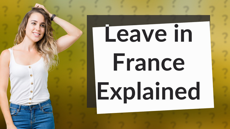 Leave in France Explained