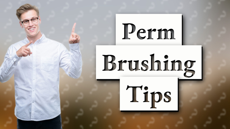 Perm Brushing Tips
