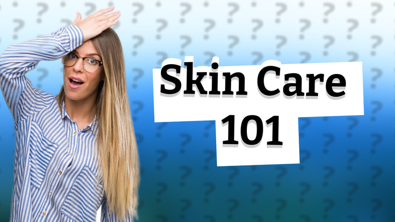 Skin Care 101