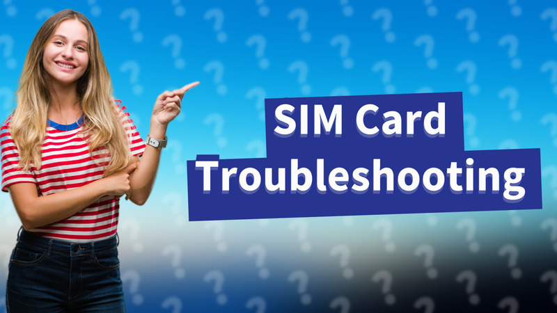 SIM Card Troubleshooting