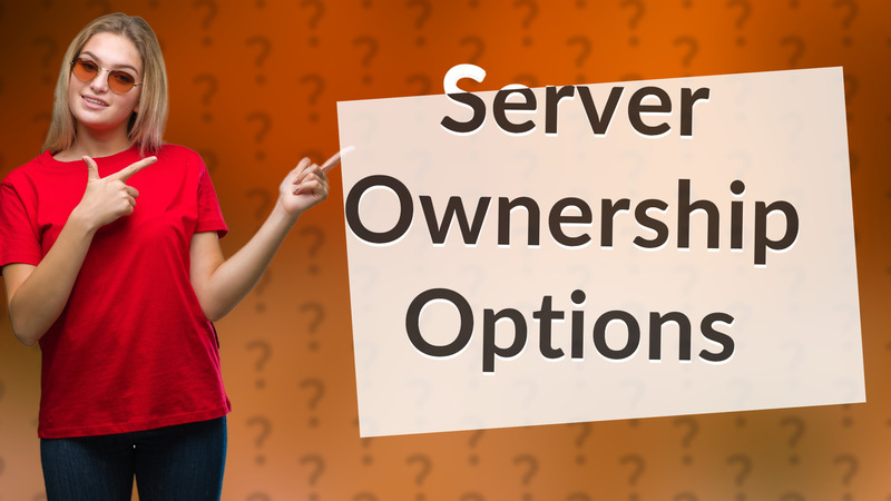 Server Ownership Options