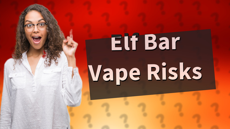 Elf Bar Vape Risks