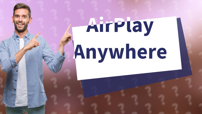 AirPlay Anywhere