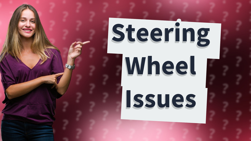 Steering Wheel Issues