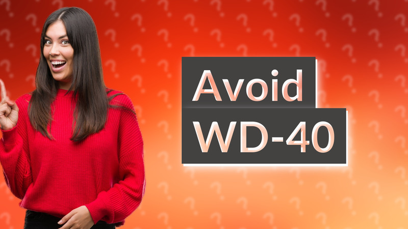 Avoid WD-40