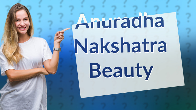 Anuradha Nakshatra Beauty