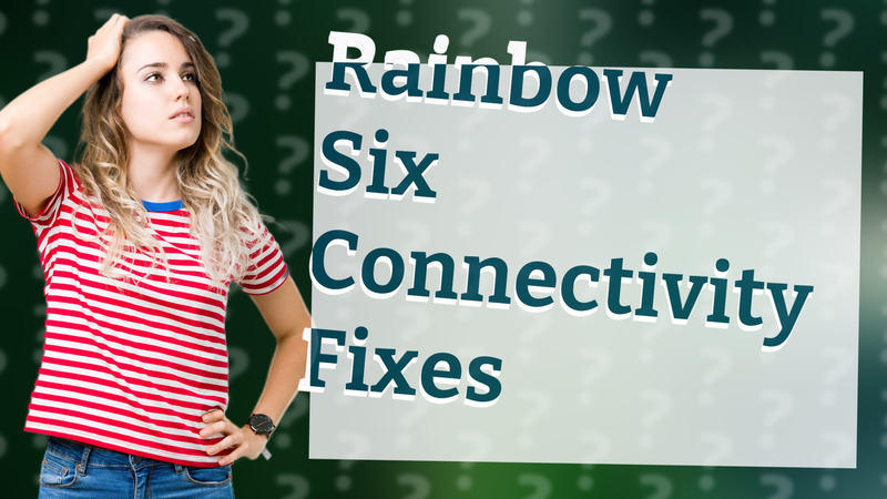 Rainbow Six Connectivity Fixes