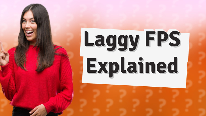 Laggy FPS Explained