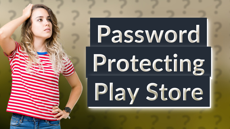 Password Protecting Play Store