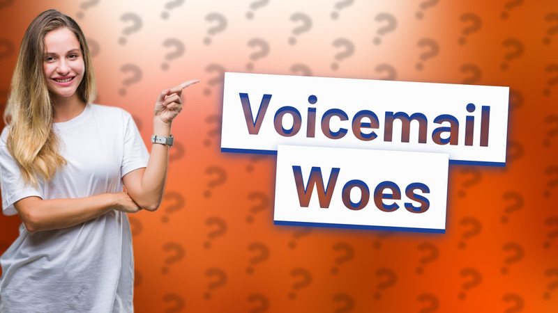 Voicemail Woes