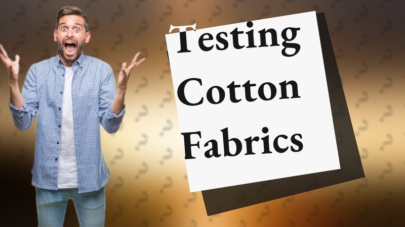 Testing Cotton Fabrics