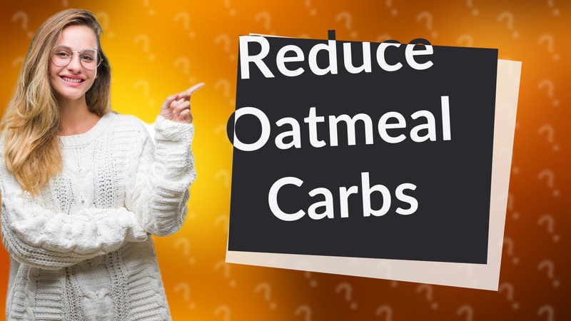 Reduce Oatmeal Carbs