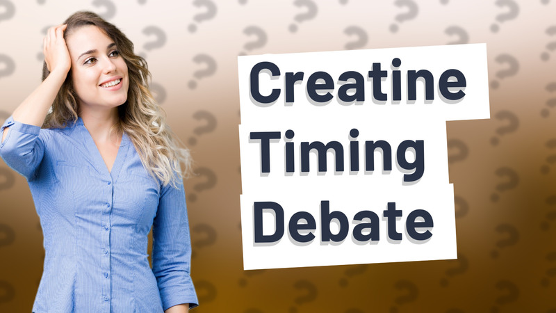 Creatine Timing Debate
