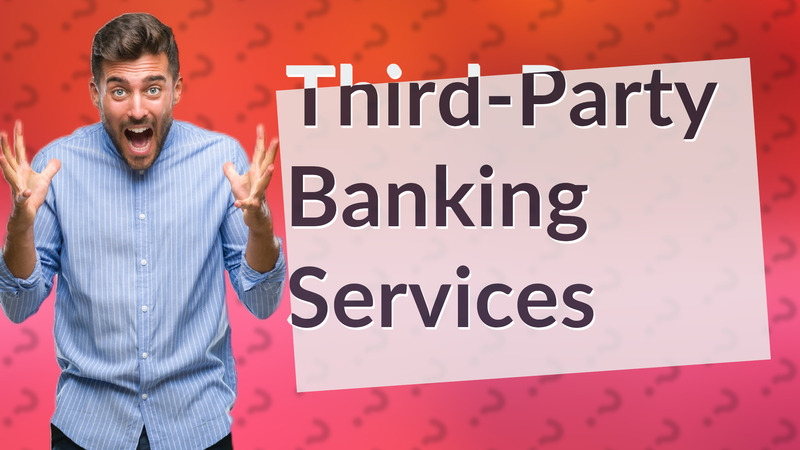 Third-Party Banking Services