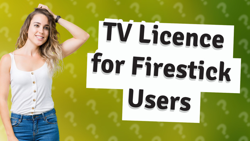 TV Licence for Firestick Users