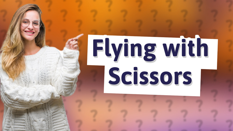 Flying with Scissors