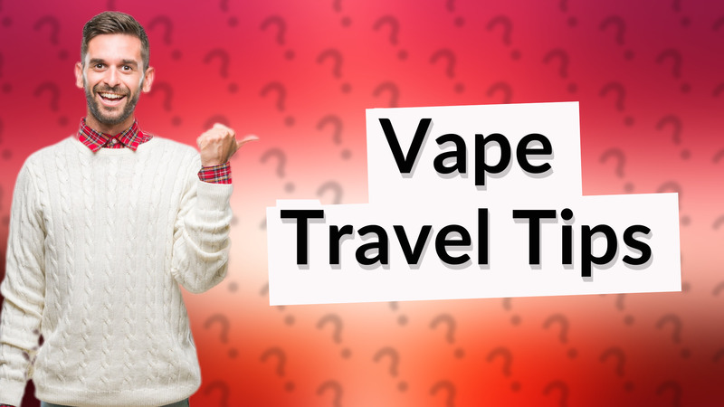 Vape Travel Tips