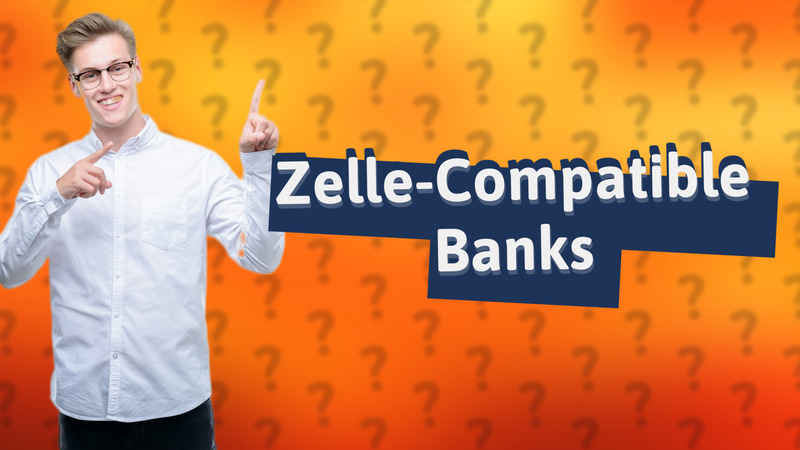 Zelle-Compatible Banks