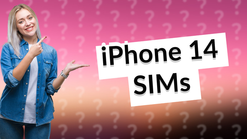 iPhone 14 SIMs