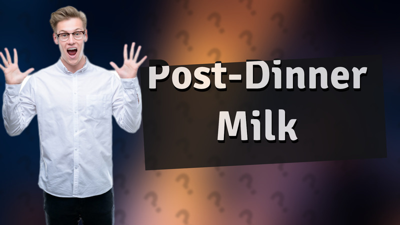 Post-Dinner Milk