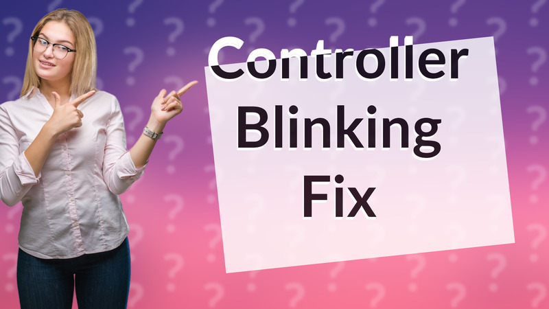 Controller Blinking Fix