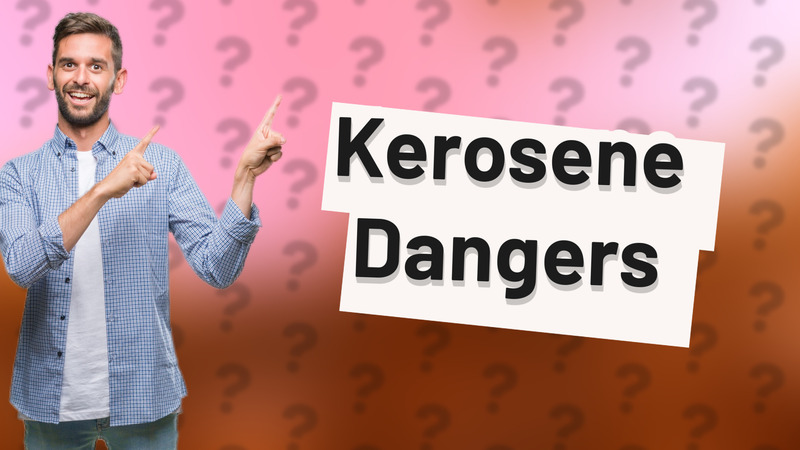 Kerosene Dangers