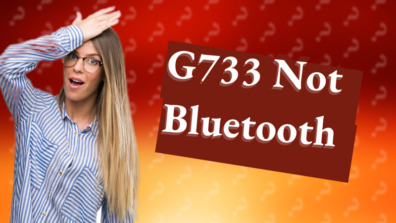 G733 Not Bluetooth