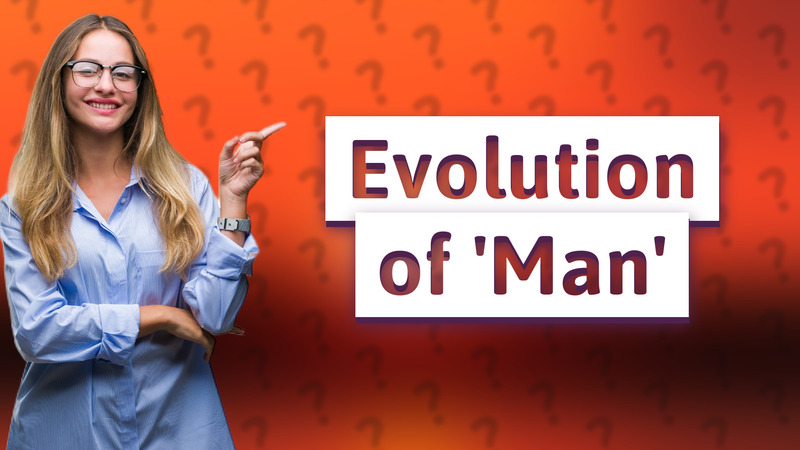 Evolution of 'Man'