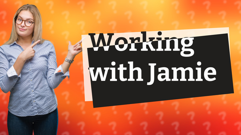 Working with Jamie