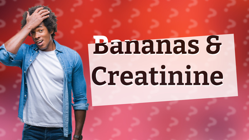 Bananas & Creatinine