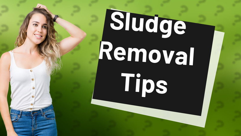 Sludge Removal Tips