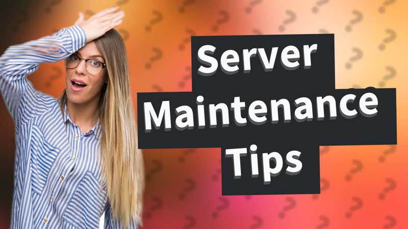 Server Maintenance Tips