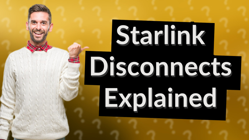 Starlink Disconnects Explained
