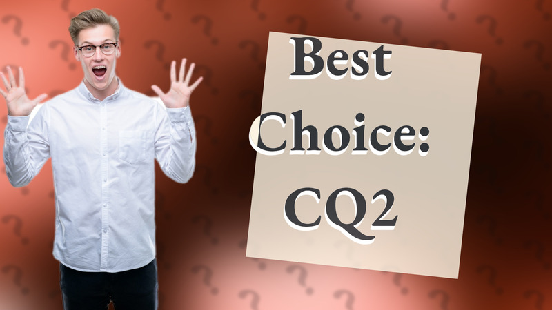 Best Choice: CQ2