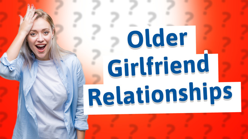 Older Girlfriend Relationships