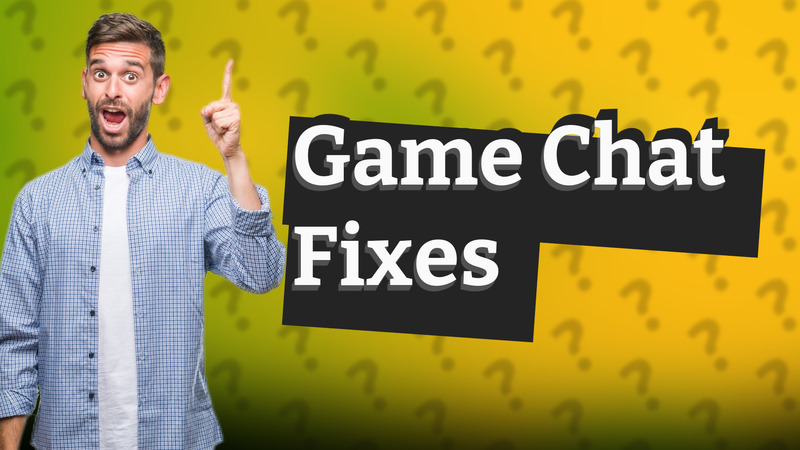 Game Chat Fixes