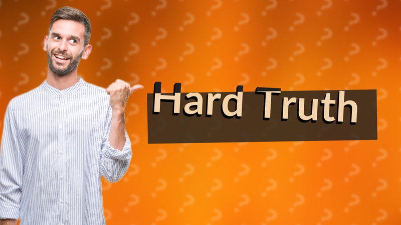 Hard Truth