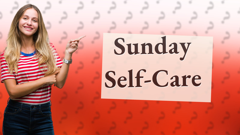 Sunday Self-Care
