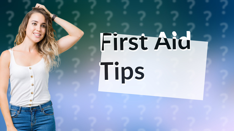 First Aid Tips
