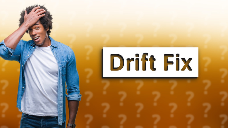 Drift Fix