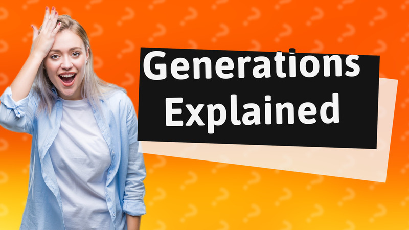 Generations Explained