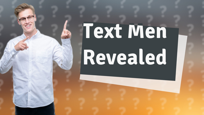 Text Men Revealed