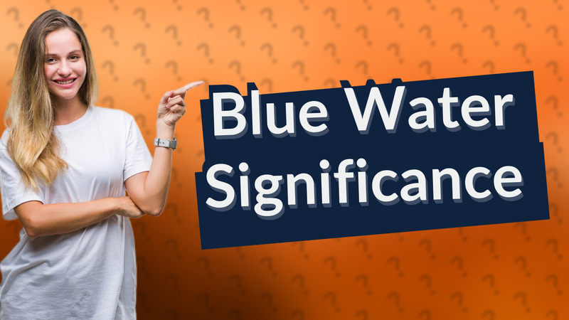 Blue Water Significance