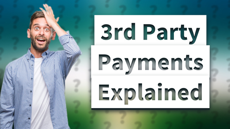 3rd Party Payments Explained