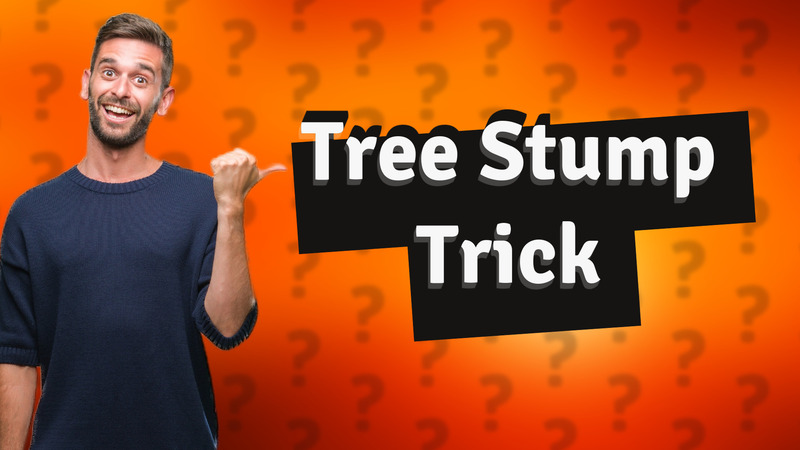 Tree Stump Trick