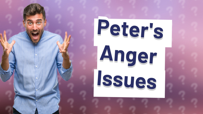 Peter's Anger Issues