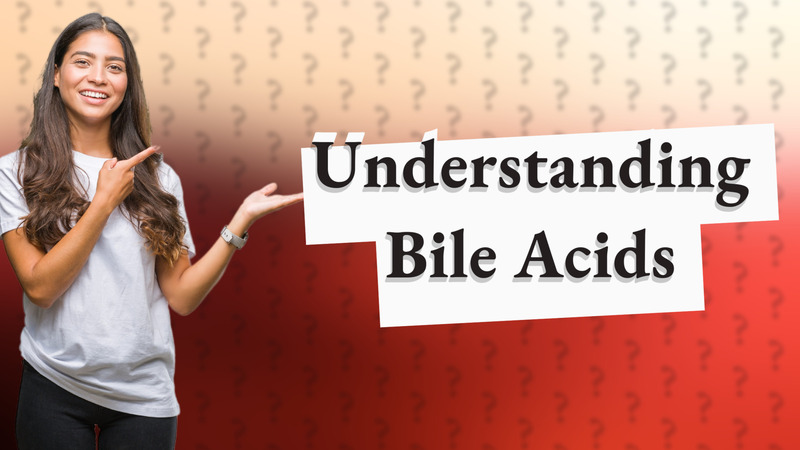 Understanding Bile Acids