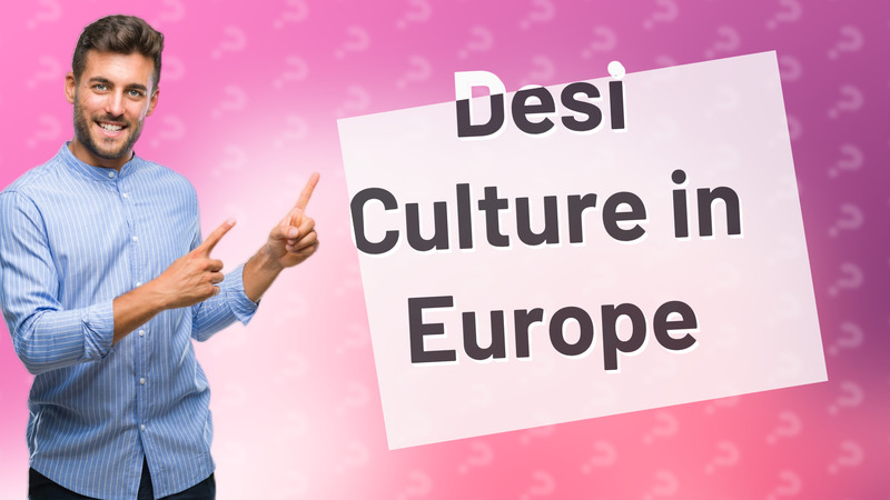 Desi Culture in Europe