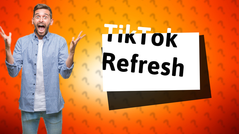 TikTok Refresh