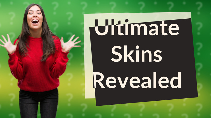 Ultimate Skins Revealed